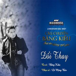 Đổi Thay (Liveshow Câu Chuyện Bằng Kiều 2018)