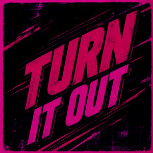 TURN IT OUT