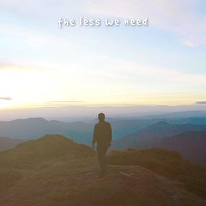 The Less We Need