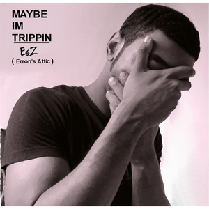 Maybe I'm Trippin