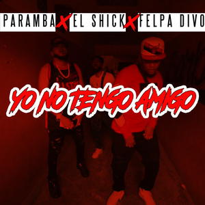 Yo No Tengo Amigo (with El Shick, Felpa Divo)