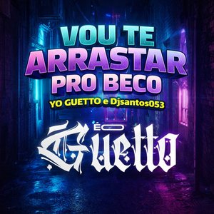 Vou Te Arrastar pro Beco