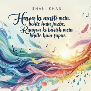 Hawa ki masti mein, behte hain jazbe, Rangon ki barish mein, khilte hain sapne