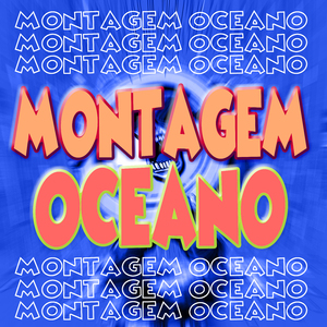 Montagem Oceano (Mega Speed Up)