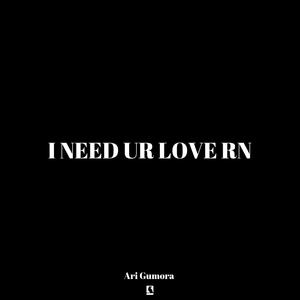 i need ur love rn
