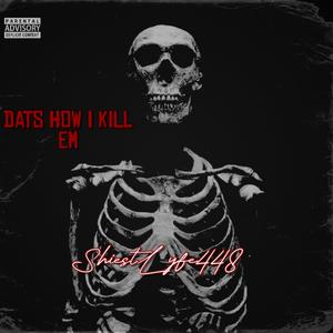 Dats How I Kill Em