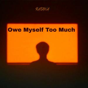 Owe Myself Too Much