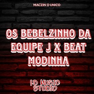Os Bebelzinho da Equipe J X Beat Modinha