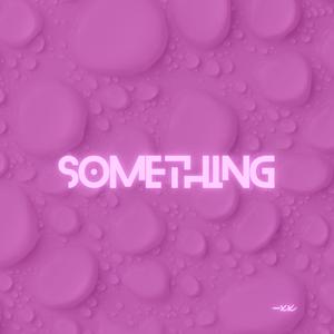 SOMETHING