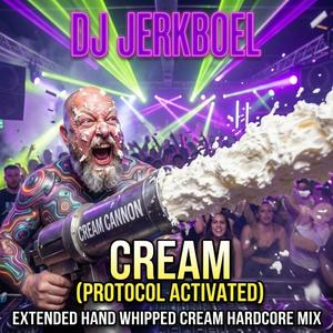 Cream (Protocol Activated) (feat. DJ Jerkboel) (Extended Hand Whipped Cream Hardcore Mix)