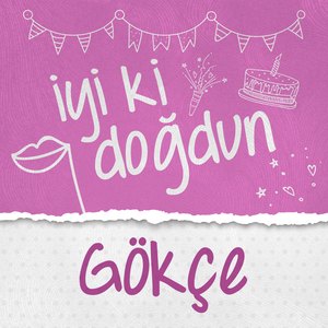 Doğum Günün Kutlu Olsun Gökçe