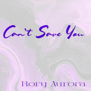 Can't Save You (feat. Rory Aurora)