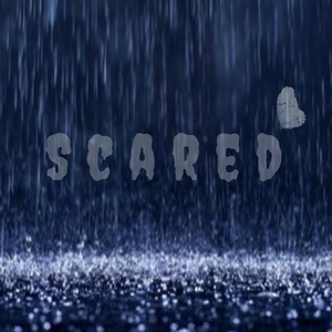 scared.