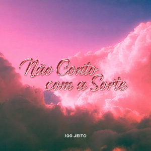 Não Conto Com a Sorte