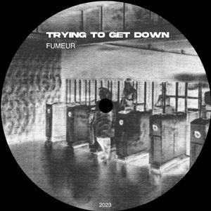 Trying To Get Down