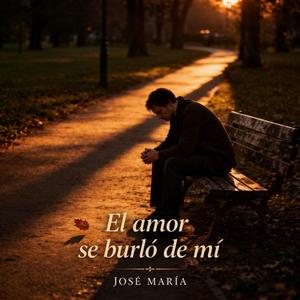 El amor se burló de mi (feat. José María)