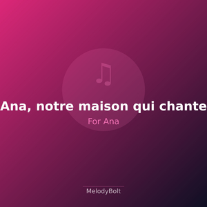 Ana, notre maison qui chante (Version 1)