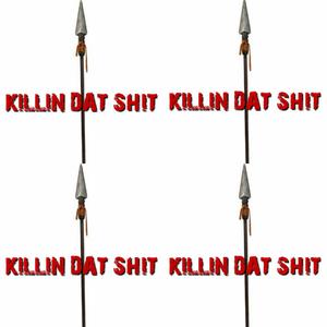 KILLIN DAT SHIT