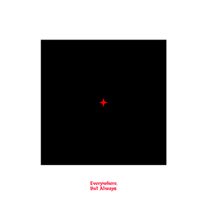 Everywhere, But Always