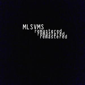 MLSVMS (Remastered)