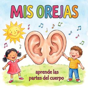 Mis orejas (Aprender las partes del cuerpo)