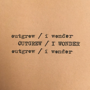 Outgrew
