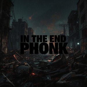 In the End Phonk