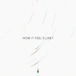 How It Feel's Like?