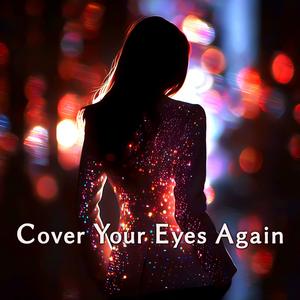 Cover Your Eyes Again
