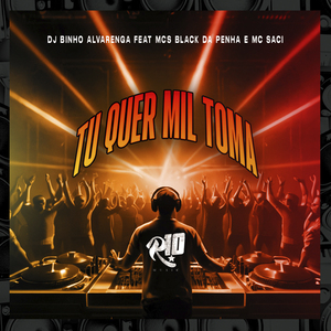 Tu Quer Mil Toma