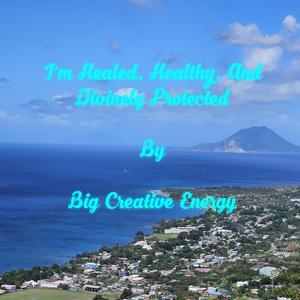 I'm Healed, Healthy, And Divinely Protected