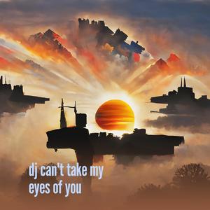 Dj Can't Take My Eyes of You