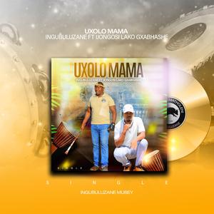 Uxolo mama (feat. Ijongosi lakoGxabhashe)
