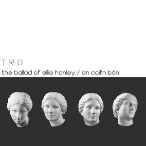 The Ballad of Ellie Hanley / An Cailín Bán
