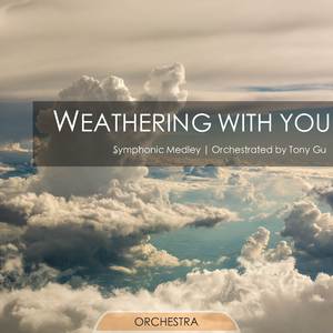 Weathering With You - Symphonic Medley: Theme of "Weathering With You" / Visiting Home / Fireworks Festival / Grand Escape / Is There Still Anything That Love Cannot Do?