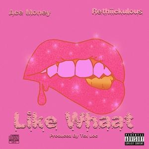 Like Whaat (feat. Rethiickulous)