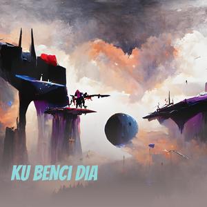 Ku Benci Dia