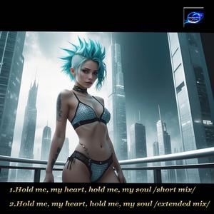Hold me, my heart, hold me, my soul (extended mix)