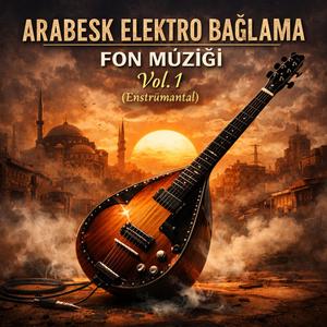 Arabesk Elektro Bağlama Fon Müziği Vol.1 (Enstrümantal)