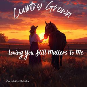 Loving You Still Matters To Me
