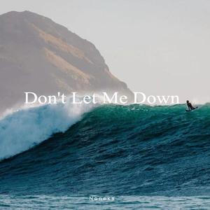 --Don't Let Me Down（Noneks remix）