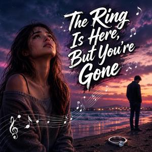 The Ring Is Here, But You're Gone, I Still Wear Your Promise, The Ring You Never Took, ...