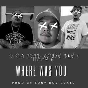 Where Was You (feat. Crazy Boy & Timmy G)