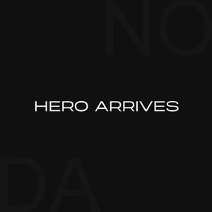 Hero Arrives