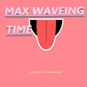 MAX WAVING TIME（Prod. URBOIWHELAN)