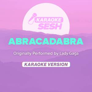 Abracadabra (Originally Performed by Lady Gaga) (Karaoke Version)