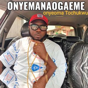 ONYEMANAOGAEME, ONYEOMA TOCHUKWU