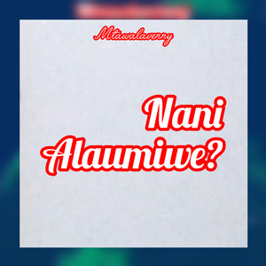 Nani Alaumiwe?