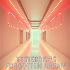 Yesterday's forgotten dreams
