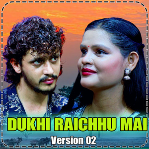 DUKHI RAICHHU MAI (Version 02)